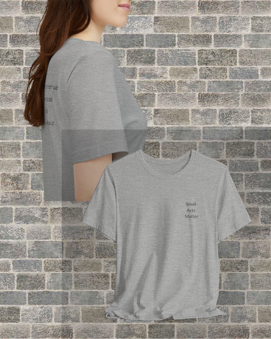 Small Acts Matter - t-shirt